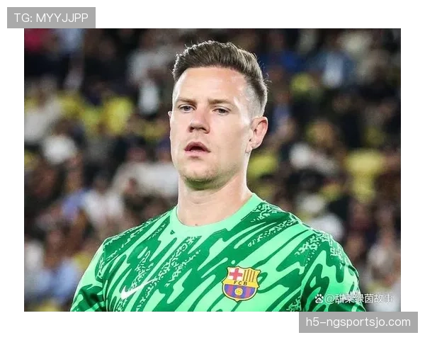 特尔施特根近期高位逼抢加快回传节奏压制对手反击体现门将角色深化